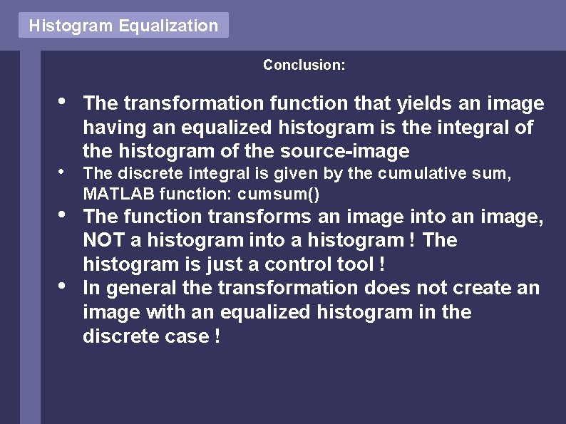 Histogram Equalization Conclusion: • • The transformation function that yields an image having an