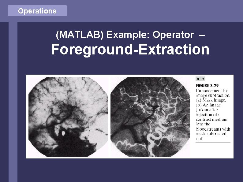 Operations (MATLAB) Example: Operator – Foreground-Extraction 