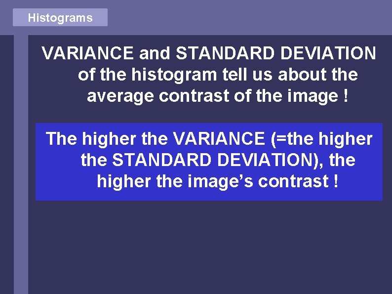 Histograms VARIANCE and STANDARD DEVIATION of the histogram tell us about the average contrast