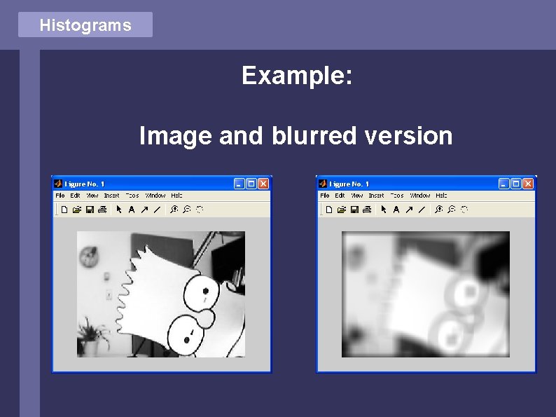 Histograms Example: Image and blurred version 