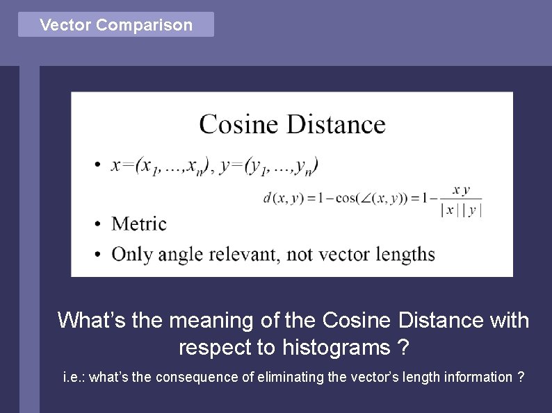 Vector Comparison What’s the meaning of the Cosine Distance with respect to histograms ?