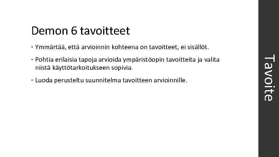 Demon 6 tavoitteet Ymmärtää, että arvioinnin kohteena on tavoitteet, ei sisällöt. • Pohtia erilaisia