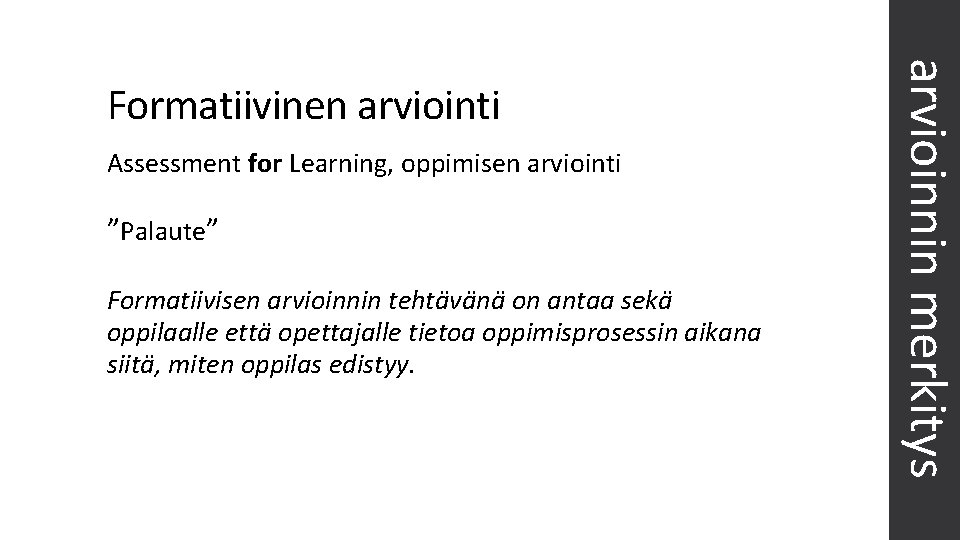 Assessment for Learning, oppimisen arviointi ”Palaute” Formatiivisen arvioinnin tehtävänä on antaa sekä oppilaalle että