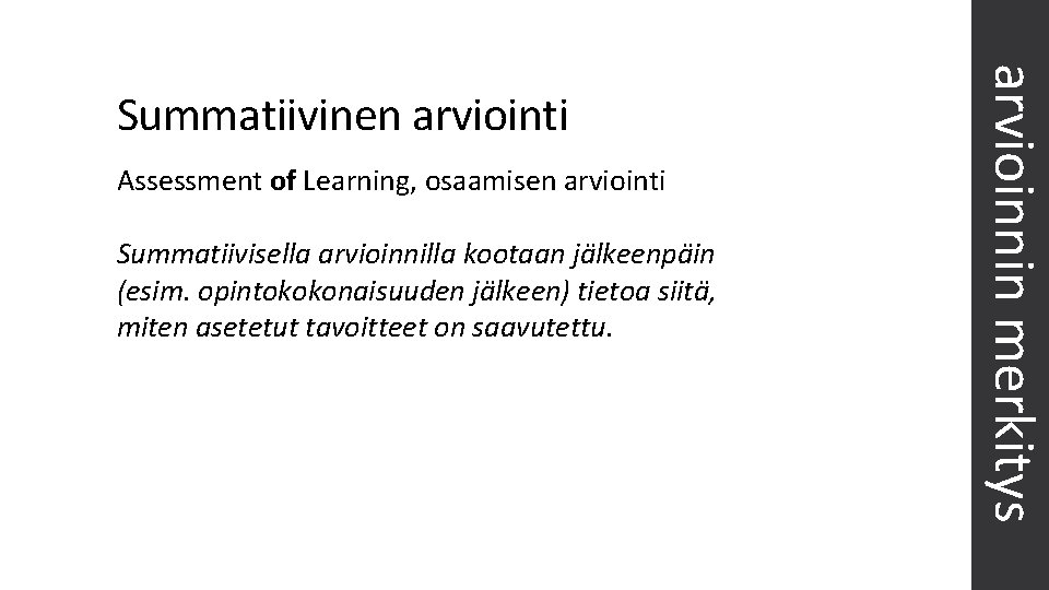 Assessment of Learning, osaamisen arviointi Summatiivisella arvioinnilla kootaan jälkeenpäin (esim. opintokokonaisuuden jälkeen) tietoa siitä,