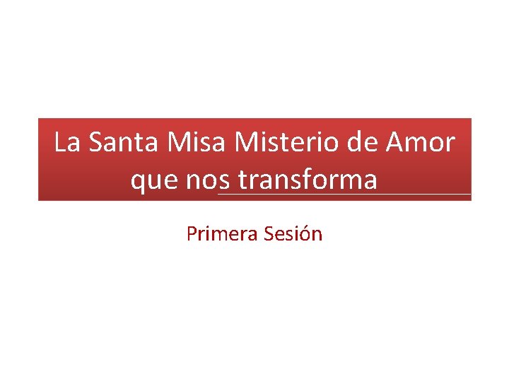 La Santa Misterio de Amor que nos transforma Primera Sesión 