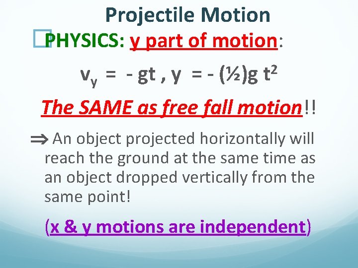 Projectile Motion �PHYSICS: y part of motion: vy = - gt , y =