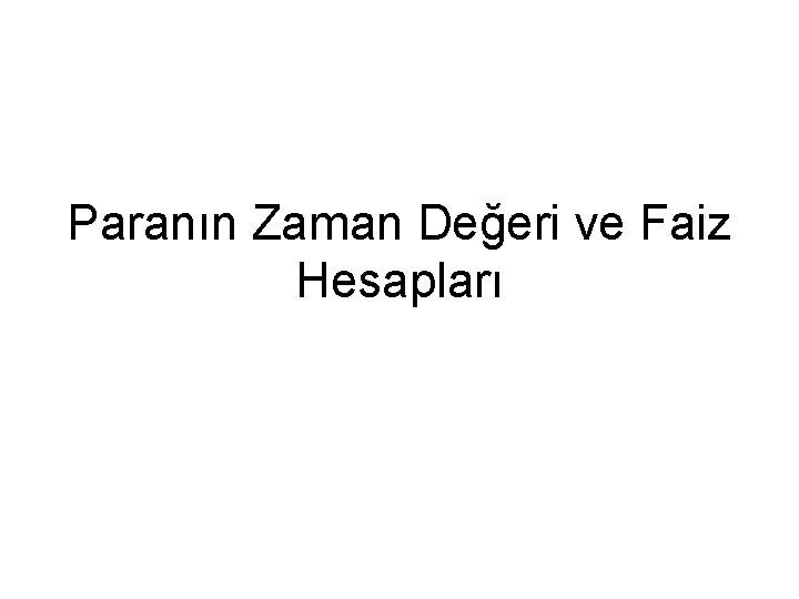 Paranın Zaman Değeri ve Faiz Hesapları 
