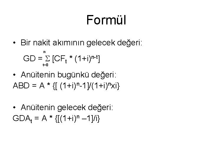 Formül • Bir nakit akımının gelecek değeri: n GD = S [CFt * (1+i)n-t]