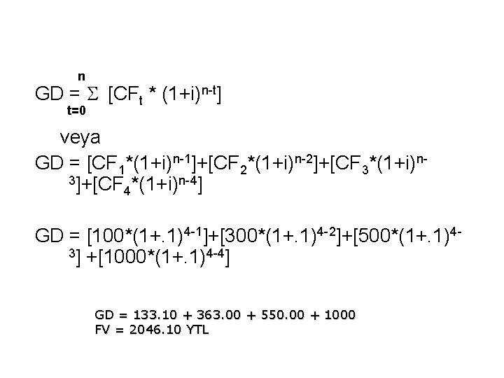 n GD = S [CFt * (1+i)n-t] t=0 veya GD = [CF 1*(1+i)n-1]+[CF 2*(1+i)n-2]+[CF