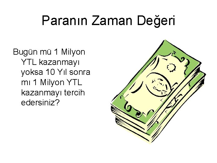 Paranın Zaman Değeri Bugün mü 1 Milyon YTL kazanmayı yoksa 10 Yıl sonra mı