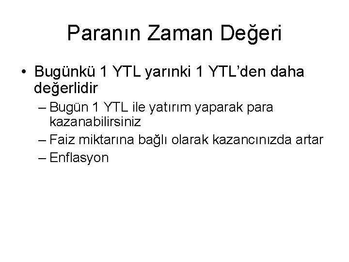 Paranın Zaman Değeri • Bugünkü 1 YTL yarınki 1 YTL’den daha değerlidir – Bugün