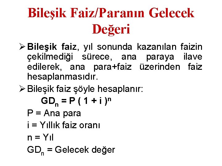 Bileşik Faiz/Paranın Gelecek Değeri Ø Bileşik faiz, yıl sonunda kazanılan faizin çekilmediği sürece, ana