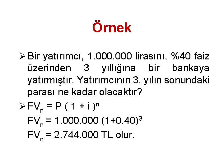 Örnek Ø Bir yatırımcı, 1. 000 lirasını, %40 faiz üzerinden 3 yıllığına bir bankaya