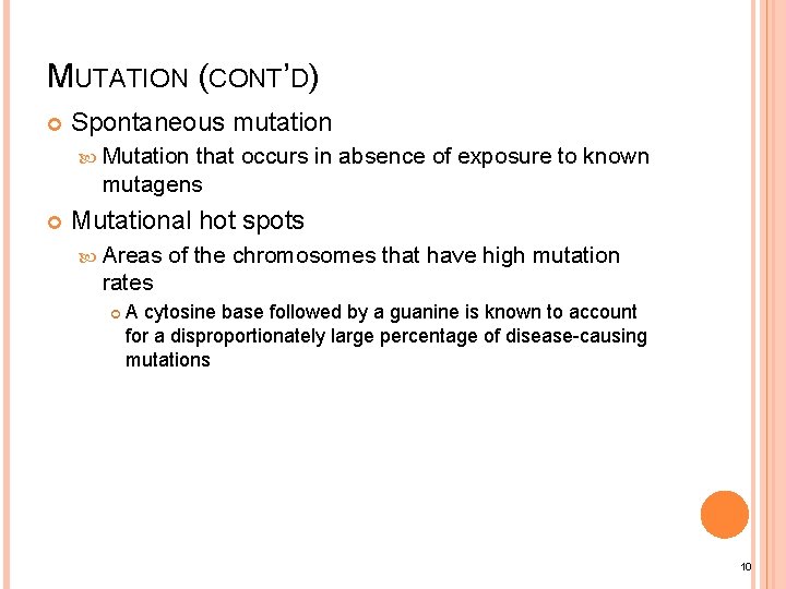 MUTATION (CONT’D) Spontaneous mutation Mutation that occurs in absence of exposure to known mutagens