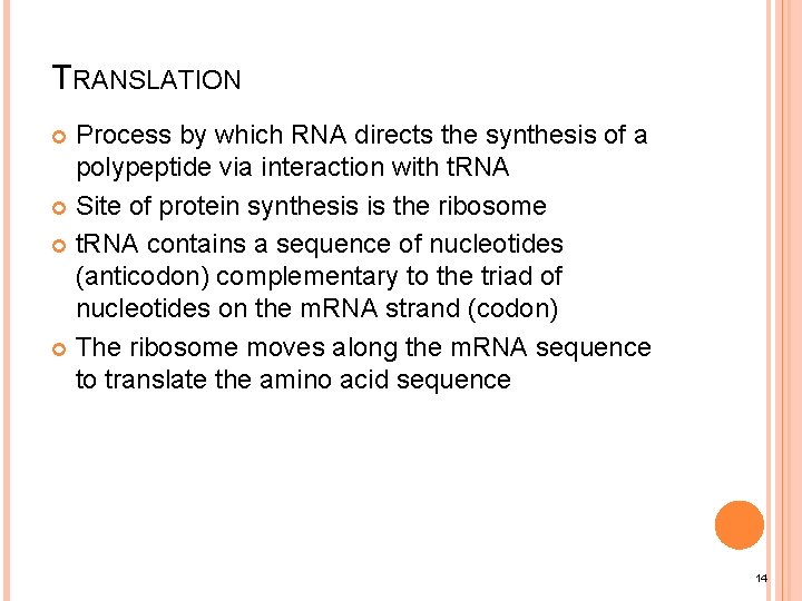 TRANSLATION Process by which RNA directs the synthesis of a polypeptide via interaction with