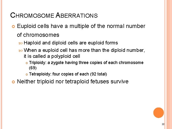 CHROMOSOME ABERRATIONS Euploid cells have a multiple of the normal number of chromosomes Haploid