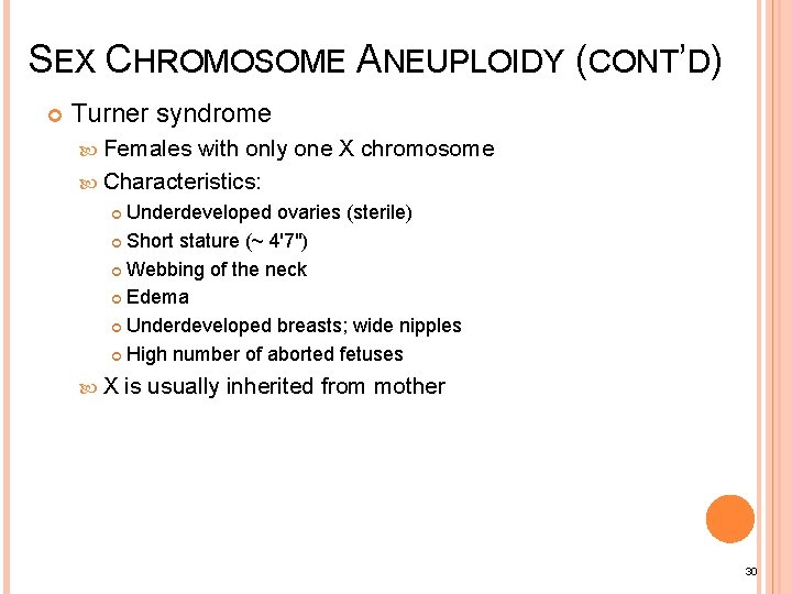 SEX CHROMOSOME ANEUPLOIDY (CONT’D) Turner syndrome Females with only one X chromosome Characteristics: Underdeveloped
