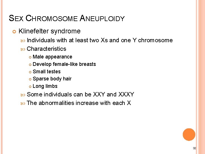 SEX CHROMOSOME ANEUPLOIDY Klinefelter syndrome Individuals with at least two Xs and one Y