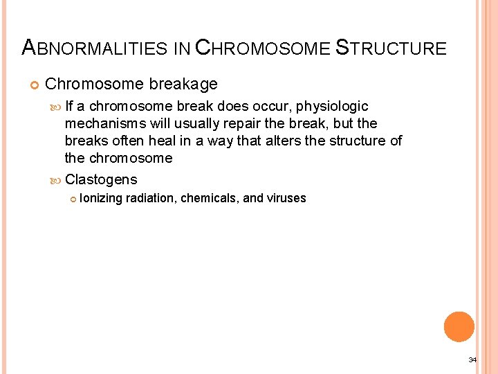 ABNORMALITIES IN CHROMOSOME STRUCTURE Chromosome breakage If a chromosome break does occur, physiologic mechanisms