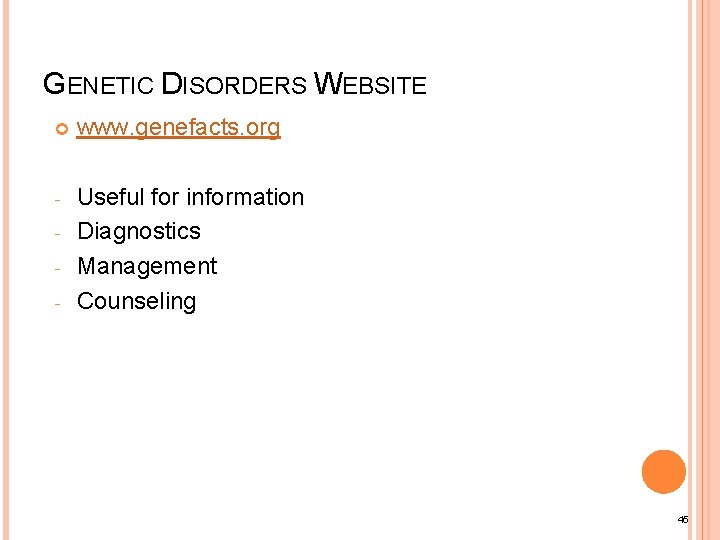 GENETIC DISORDERS WEBSITE www. genefacts. org - Useful for information Diagnostics Management Counseling -