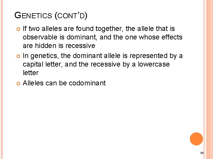 GENETICS (CONT’D) If two alleles are found together, the allele that is observable is