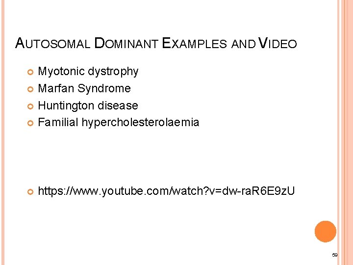 AUTOSOMAL DOMINANT EXAMPLES AND VIDEO Myotonic dystrophy Marfan Syndrome Huntington disease Familial hypercholesterolaemia https: