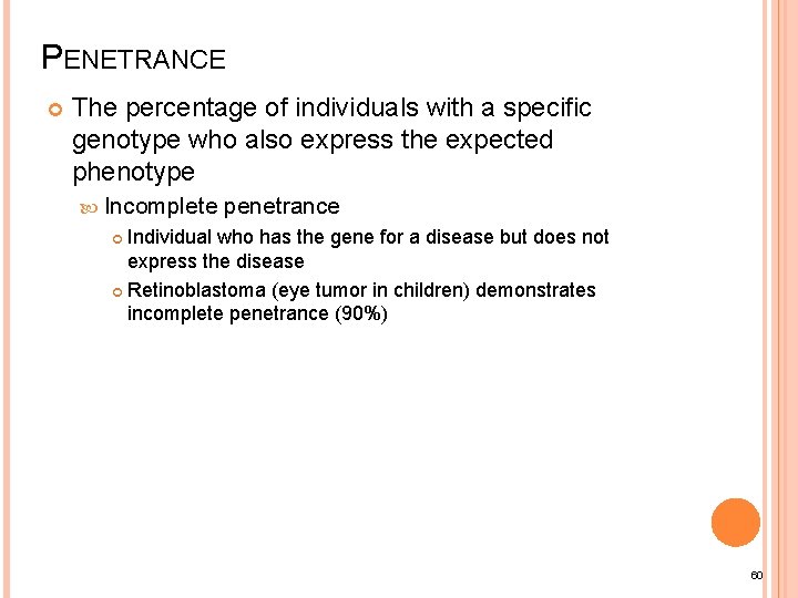 PENETRANCE The percentage of individuals with a specific genotype who also express the expected