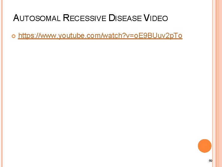AUTOSOMAL RECESSIVE DISEASE VIDEO https: //www. youtube. com/watch? v=o. E 9 BUuv 2 p.
