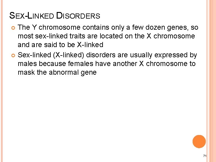 SEX-LINKED DISORDERS The Y chromosome contains only a few dozen genes, so most sex-linked