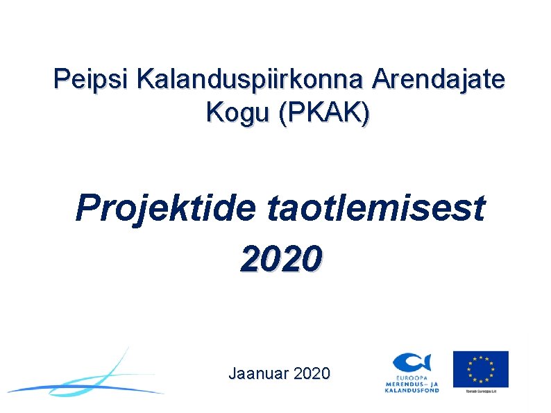 Peipsi Kalanduspiirkonna Arendajate Kogu (PKAK) Projektide taotlemisest 2020 Jaanuar 2020 