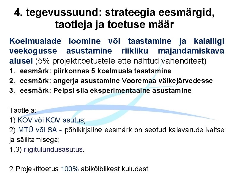 4. tegevussuund: strateegia eesmärgid, taotleja ja toetuse määr Koelmualade loomine või taastamine ja kalaliigi