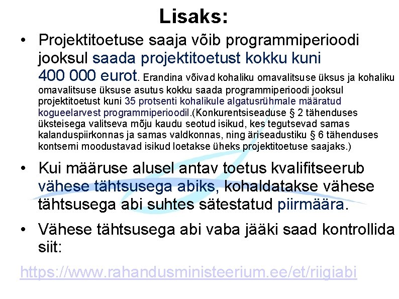 Lisaks: • Projektitoetuse saaja võib programmiperioodi jooksul saada projektitoetust kokku kuni 400 000 eurot.