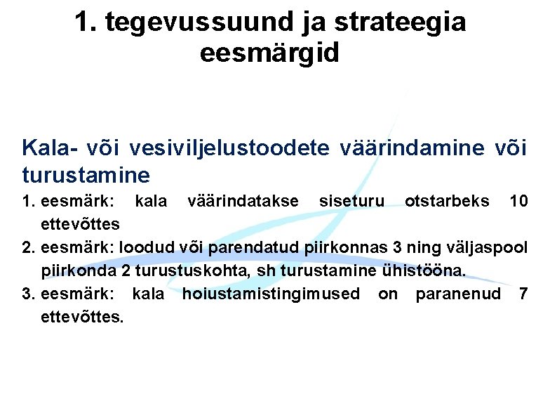 1. tegevussuund ja strateegia eesmärgid Kala- või vesiviljelustoodete väärindamine või turustamine 1. eesmärk: kala