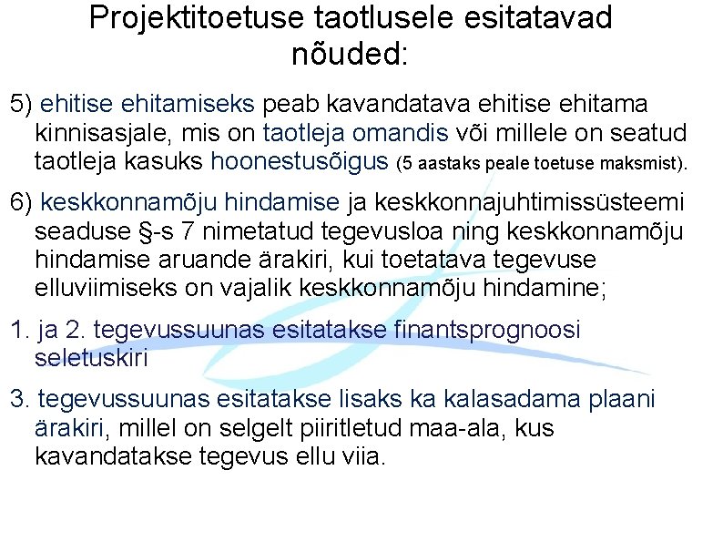  Projektitoetuse taotlusele esitatavad nõuded: 5) ehitise ehitamiseks peab kavandatava ehitise ehitama kinnisasjale, mis