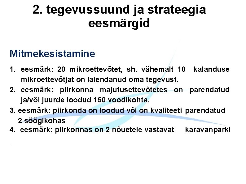 2. tegevussuund ja strateegia eesmärgid Mitmekesistamine 1. eesmärk: 20 mikroettevõtet, sh. vähemalt 10 kalanduse