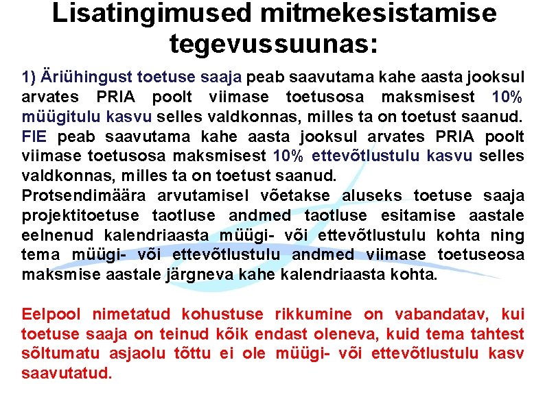 Lisatingimused mitmekesistamise tegevussuunas: 1) Äriühingust toetuse saaja peab saavutama kahe aasta jooksul arvates PRIA