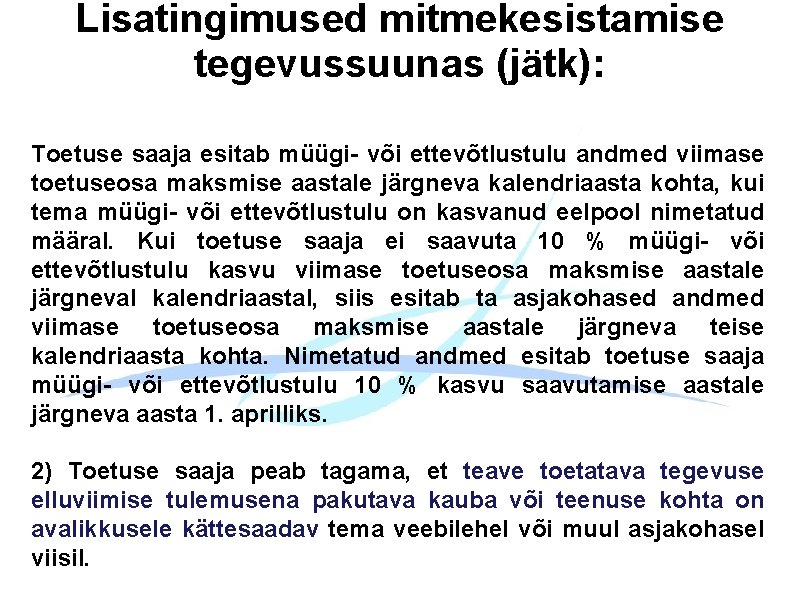 Lisatingimused mitmekesistamise tegevussuunas (jätk): Toetuse saaja esitab müügi- või ettevõtlustulu andmed viimase toetuseosa maksmise