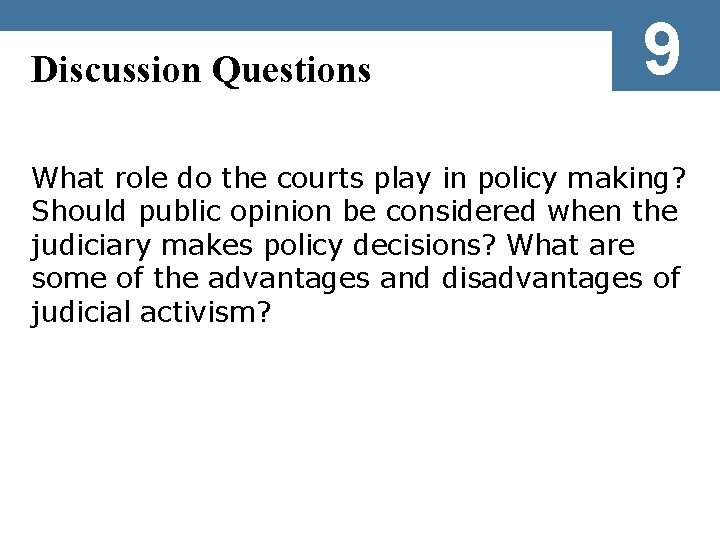 Discussion Questions 9 What role do the courts play in policy making? Should public