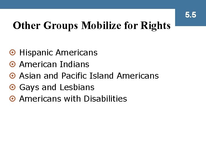 5. 5 Other Groups Mobilize for Rights ¤ ¤ ¤ Hispanic Americans American Indians