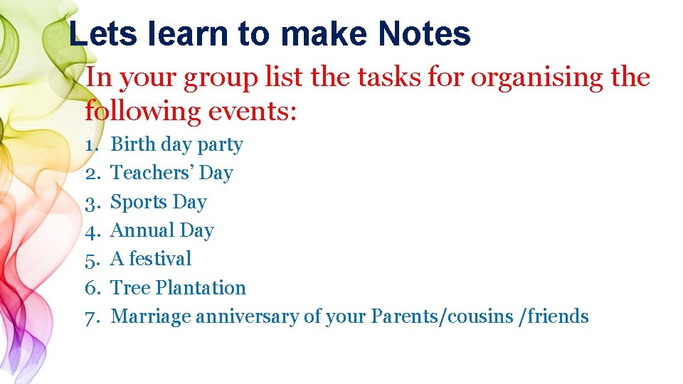 Lets learn to make Notes In your group list the tasks for organising the