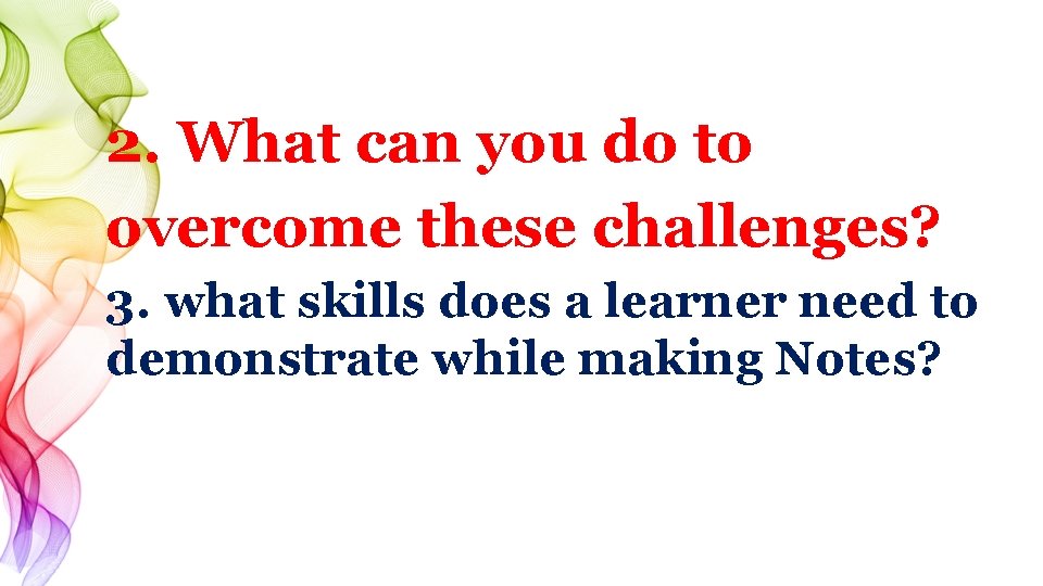 2. What can you do to overcome these challenges? 3. what skills does a