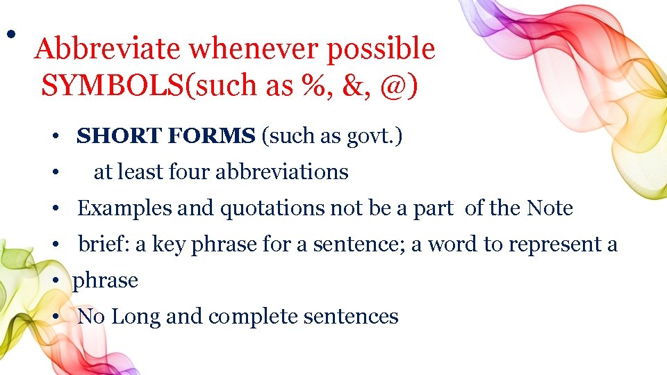  • Abbreviate whenever possible SYMBOLS(such as %, &, @) • SHORT FORMS (such