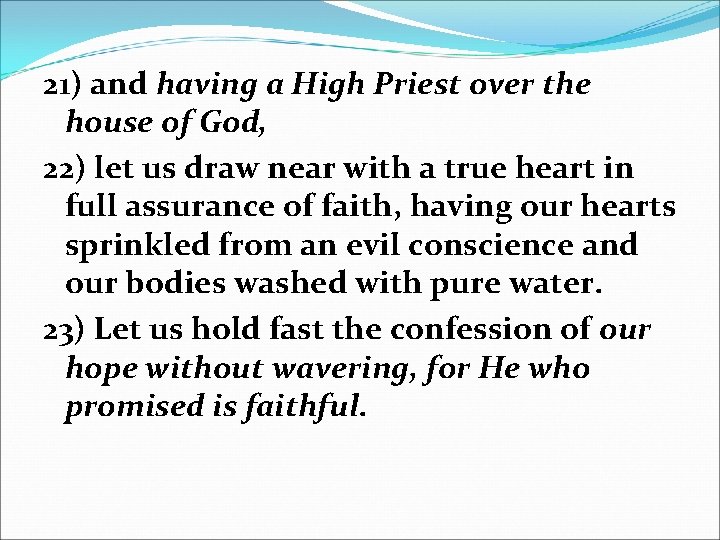 21) and having a High Priest over the house of God, 22) let us 21) and having a High Priest over the house of God, 22) let us