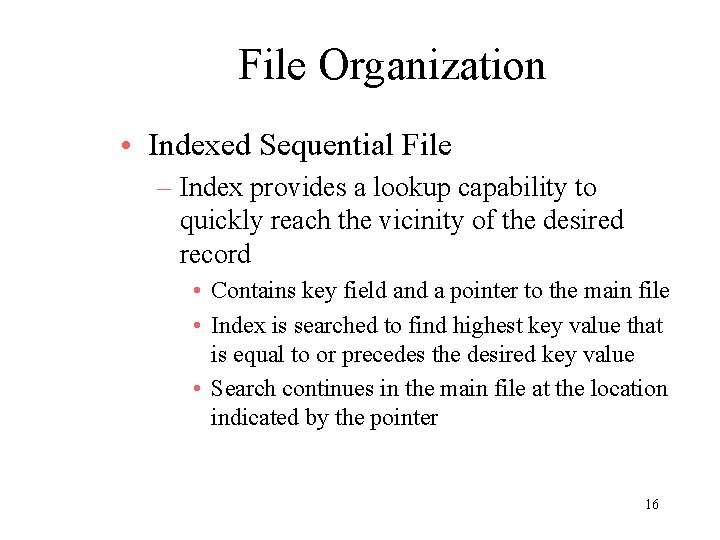 File Organization • Indexed Sequential File – Index provides a lookup capability to quickly