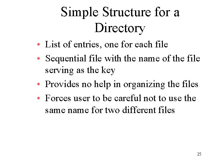 Simple Structure for a Directory • List of entries, one for each file •