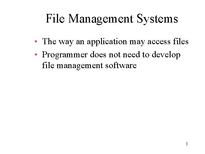 File Management Systems • The way an application may access files • Programmer does