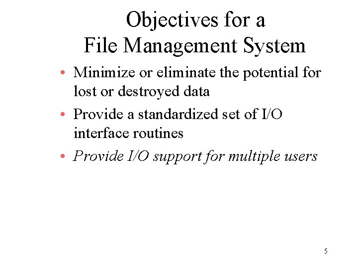 Objectives for a File Management System • Minimize or eliminate the potential for lost