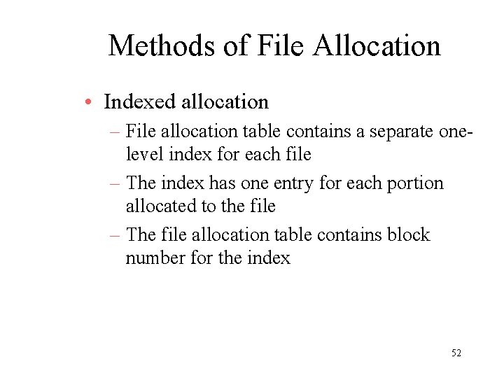 Methods of File Allocation • Indexed allocation – File allocation table contains a separate