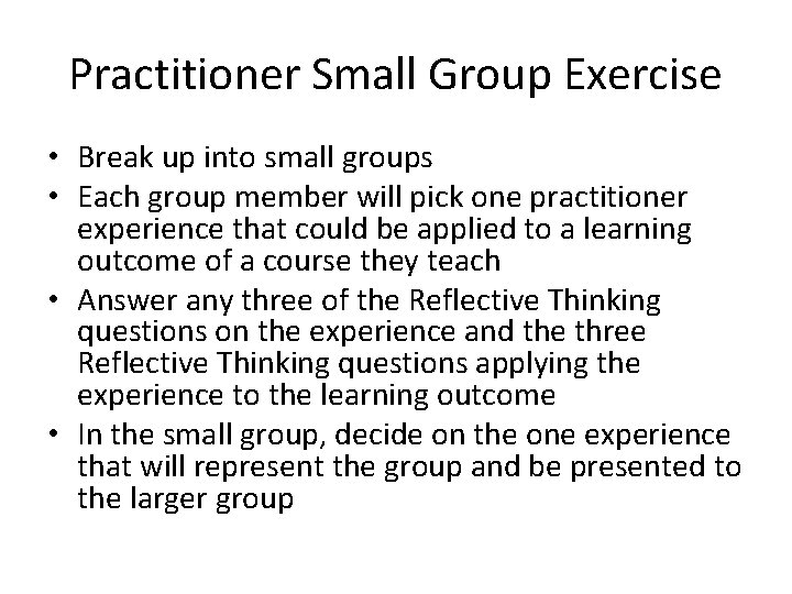 Practitioner Small Group Exercise • Break up into small groups • Each group member