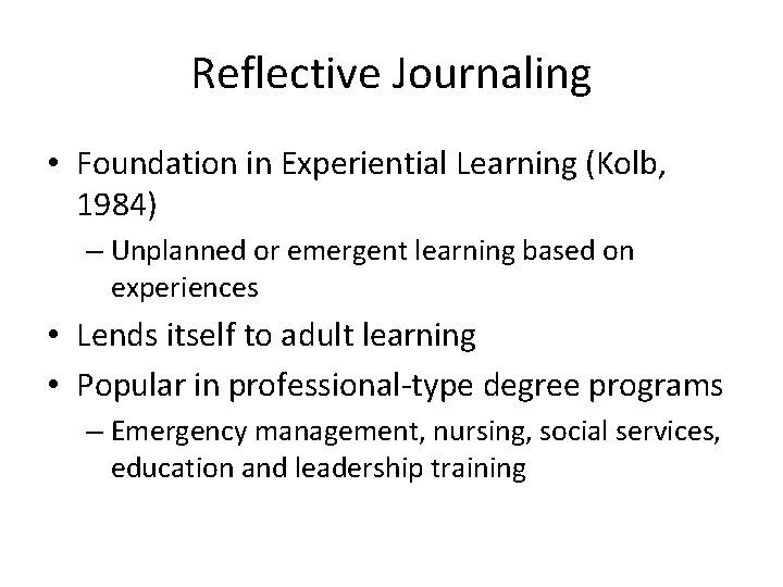 Reflective Journaling • Foundation in Experiential Learning (Kolb, 1984) – Unplanned or emergent learning
